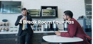 Break Room Faux Pas