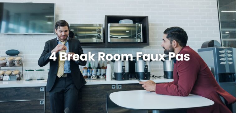 4 Break Room Faux Pas (And How To Avoid Them)