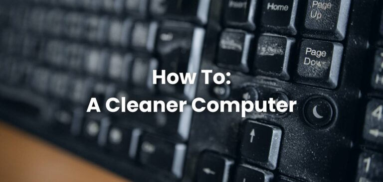 How To: A Cleaner Computer