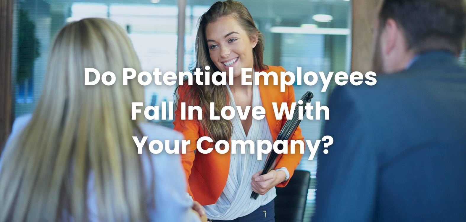 Do Potential Employees Fall In Love With Your Company