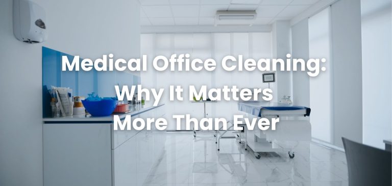 Medical Office Cleaning: Why it Matters More Than Ever