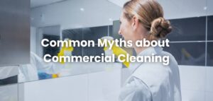 Common Myths about commercial cleaning
