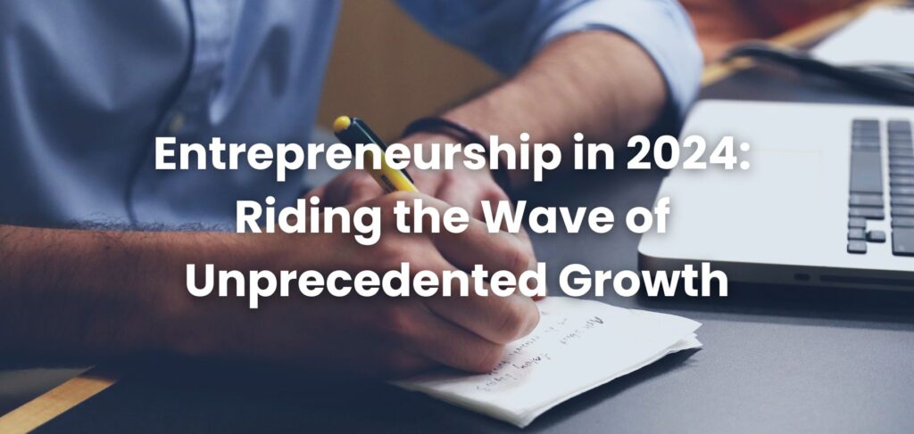 Entrepreneurship in 2024: Riding the Wave of Unprecedented Growth